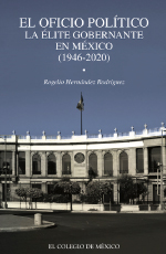 El oficio político. La élite gobernante en México (1946-2020)